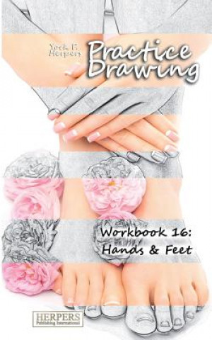 Praxis Zeichnen - Übungsbuch 16: Hände & Füße