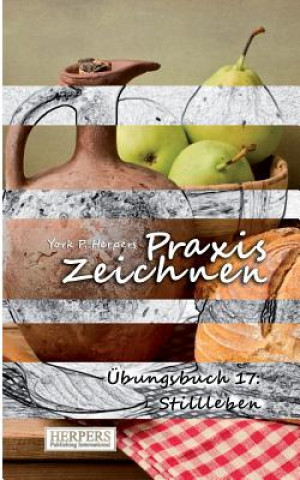 Praxis Zeichnen - Übungsbuch 17: Stilleben