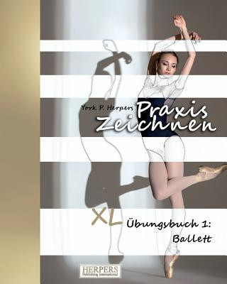 Praxis Zeichnen - XL Übungsbuch 1: Ballett