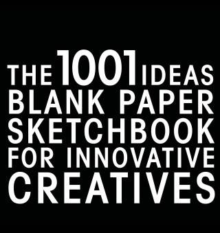 The 1001 Ideas Blank Paper Sketchbook for Innovative Creatives