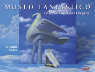 Museo fantastico oder die Kunst des Fliegens