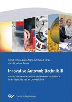 Innovative Automobiltechnik III. Zukunftsweisende Arbeiten von Nachwuchsforschern in der Industrie und an Universitäten