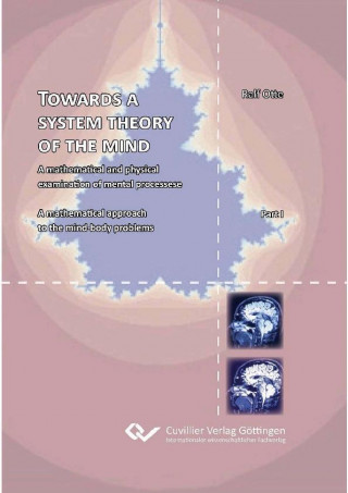 Towards a system theory of the mind. A mathematical and physical examination of mental processese A mathematical approach to the mind-body problems