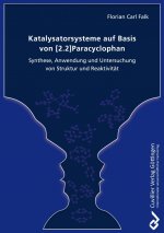 Katalysatorsysteme auf Basis von [2.2]Paracyclophan Synthese. Anwendung und Untersuchung von Struktur und Reaktivität