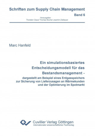 Ein simulationsbasiertes Entscheidungsmodell für das Bestandsmanagement - dargestellt am Beispiel eines Erdgasspeichers zur Sicherung von Lieferzusage