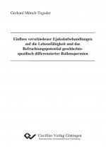 Einfluss verschiedener Ejakulatbehandlungen auf die Lebensfähigkeit und das Befruchtungspotential geschlechtsspezifisch differenzierter Bullenspermien