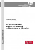 Zur Prozessgestaltung von Enzymkatalysen mit reaktionsintegrierter Adsorption (Band 20)