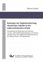 Konzepte zur Implementierung chemischer Inhalte in der außerschulischen Arbeit. Entwicklung, Durchführung und Evaluation von Aus- und Fortbildungsmaßn