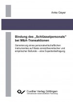 Bindung des ?Schlüsselpersonals? bei M&A-Transaktionen. Generierung eines personalwirtschaftlichen Instrumentes auf Basis anreiztheoretischer und empi