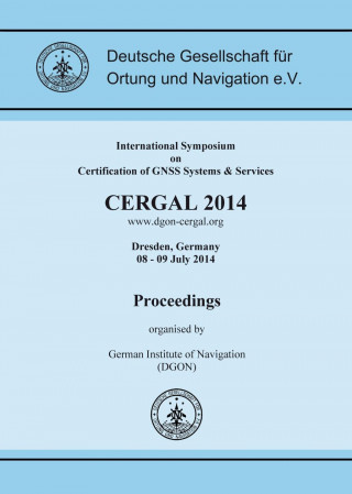 CERGAL 2014. International Symposium on Certification of GNSS Systems & Services, Proceedings