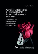 Ästhetische Kollisionen in Kriminalromanen deutscher Gegenwartsautorinnen. ,Kunstmorde? bei Sabine Deitmer, Astrid Paprotta und Ingrid Noll