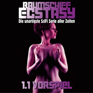 Raumschiff Ecstasy - 1.1 Vorspiel