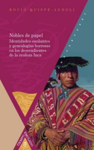 Nobles de papel : identidades oscilantes y genealogías borrosas en los descendientes de la realeza inca
