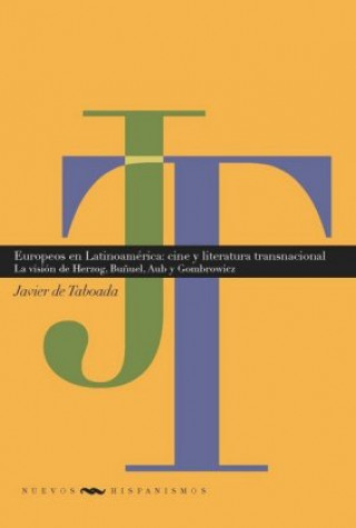 Europeos en Latinoamérica : cine y literatura transnacionales : la visión de Herzog, Bu?uel, Aub y Gombrowicz