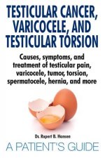 Testicular Cancer, Varicocele, and Testicular Torsion. Causes, symptoms, and treatment of testicular pain, varicocele, tumor, torsion, spermatocele, h