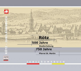 Rötz /500 Jahre Stadt Rötz /750 Jahre Pfarrei St. Martin