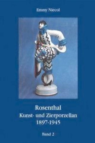Rosenthal, Kunst- und Zierporzellan 1897-1945. Gesamtausgabe / Rosenthal, Kunst- und Zierporzellan 1897-1945