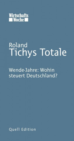 Roland Tichys Totale: Wende-Jahre: Wohin steuert Deutschland?