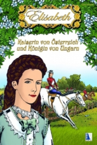 Elisabeth - Kaiserin von Österreich und Königin von Ungarn