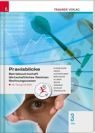 Für HAS-Schulversuchsschulen: Praxisblicke 3 HAS - Betriebswirtschaft, Wirtschaftliches Rechnen, Rechungswesen inkl. Übungs-CD-ROM