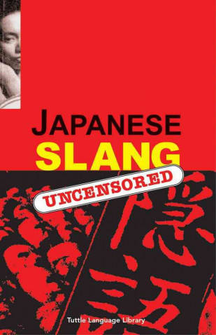 Japanese Slang Japanese Slang: Uncensored Uncensored