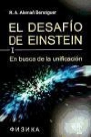 El desafío de Einstein: En busca de la unificación. Vol. 1