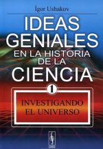 Ideas geniales en la historia de la ciencia 1 Investigando el universo