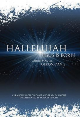 Hallelujah, Jesus Is Born: Christmas with Geron Davis; SATB