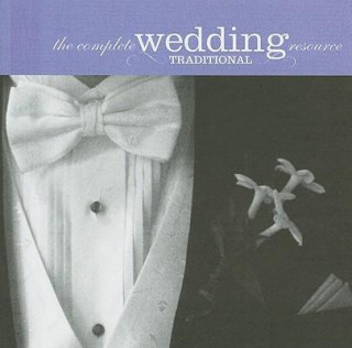 The Complete Wedding Resource: Traditional