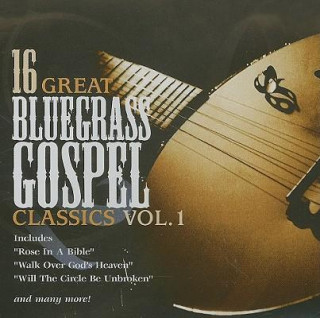 16 Great Bluegrass Gospel Classics: Vol. 1