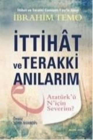 Ittihat ve Terakki Anilarim; Atatürkü Nicin Severim