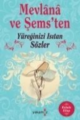 Mevlana ve Sems'ten Yüreginizi Isitan Sözler