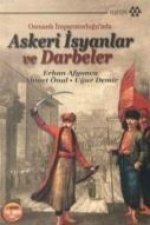 Osmanli Imparatorlugunda Askeri Isyanlar ve Darbeler