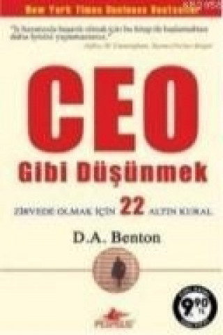 Ceo Gibi Düsünmek; Zirvede Olmak Icin 22 Altin Kural