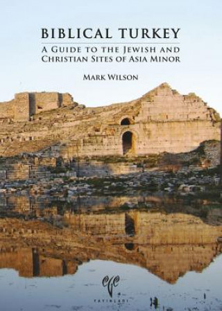 Biblical Turkey: A Guide to the Jewish and Christian Sites of Asia Minor