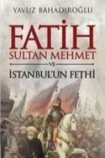 Fatih Sultan Mehmet ve Istanbulun Fethi