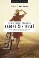 Ruh - Beden - Zihin Bütünlügünde Kadinin Kesfi