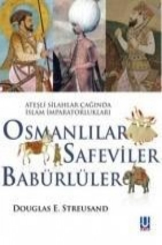 Atesli Silahlar Caginda Islam Imparatorluklari - Osmanlilar, Safeviler, Babürlüler