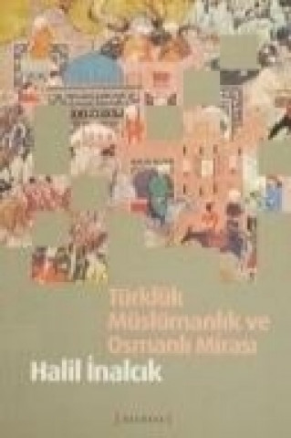 Türklük Müslümanlik ve Osmanli Mirasi