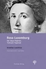 Rosa Luxemburg - Her Seye Ragmen, Tutkuyla Yasamak