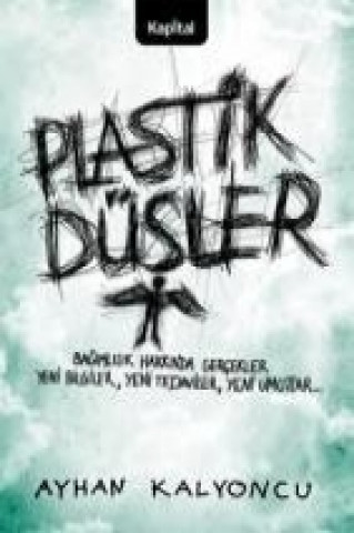 Plastik Düsler; Bagimlilik Hakkinda Gercek Yeni Bilgiler, Yeni Tedaviler, Yeni Umutlar...