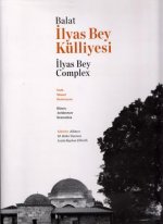 Balat Ilyas Bey Kulliyesi. Tarih, Mimari Restorasyon / Balat Ilyas Bey Complex: History, Architecture, Restoration