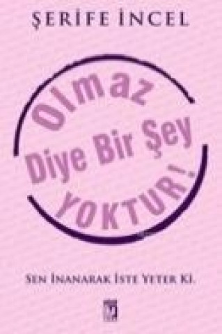 Olmaz Diye Bir Sey Yoktur