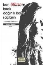 Ben Ölürsem Birak Daginik Kalsin Saclarin