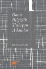 Bana Bilgiclik Taslayan Adamlar