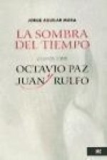 La sombra del tiempo: ensayos sobre Octavio Paz y Juan Rulfo