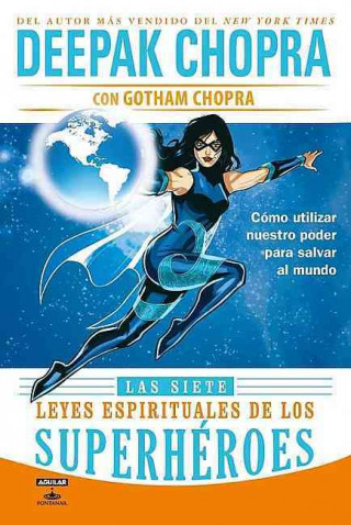 Las Siete Leyes Espirituales de los Superheroes: Como Utilizar Nuestro Poder Para Salvar al Mundo = The Seven Spiritual Laws of Superheroes