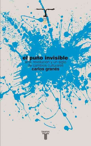 El Puno Invisible: Arte, Revolucion y un Siglo de Cambios Culturales = The Invisible Fist