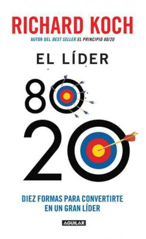 El Lider 80/20: Diez Formas Para Convertirte en un Gran Lider = The Leader 80/20