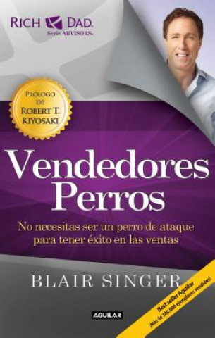 Vendedores Perros: No Necesitas Ser un Perro de Ataque Para Tener Exito en las Ventas